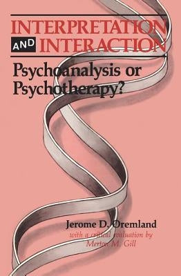 Interpretation and Interaction: Psychoanalysis or Psychotherapy? by Oremland, Jerome D.