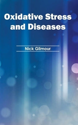 Oxidative Stress and Diseases by Gilmour, Nick