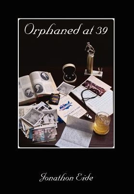 Orphaned at 39 by Eide, Jonathan