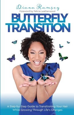 Butterfly Transition: Step-by-Step Guide to Transitioning Your Hair While Growing Through Life's Changes by Bly, Dana