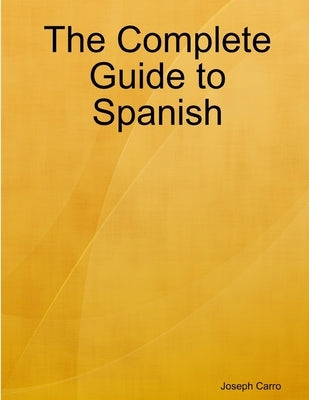 The Complete Guide to Spanish by Carro, Joseph