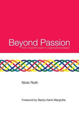 Beyond Passion: from nonprofit expert to organizational leader by Kanis Margiotta, Becky