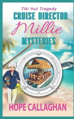 Millie's Cruise Ship Mysteries: Tiki Hut Tragedy by Callaghan, Hope