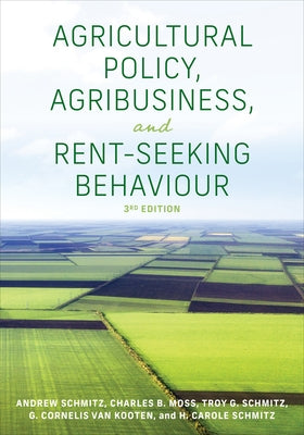Agricultural Policy, Agribusiness, and Rent-Seeking Behaviour, Third Edition by Schmitz, Andrew