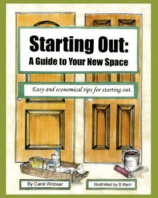 Starting Out: A Guide to Your New Space by Wobser, Carol
