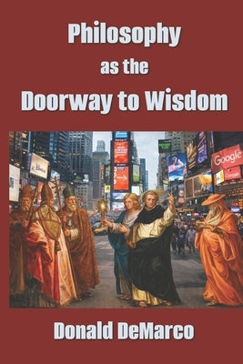 Philosophy as the Doorway to Wisdom by DeMarco, Donald