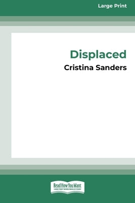Displaced [16pt Large Print Edition] by Sanders, Cristina