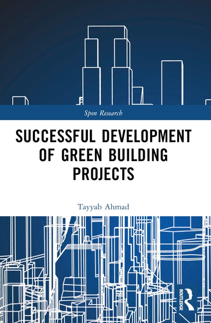 Successful Development of Green Building Projects by Ahmad, Tayyab