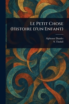 Le Petit Chose (Histoire D'un Enfant) by Daudet, Alphonse