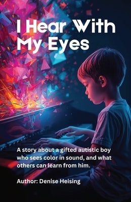 I Hear With My Eyes: I Hear With My Eyes by Heising, Denise