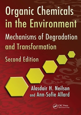 Organic Chemicals in the Environment: Mechanisms of Degradation and Transformation, Second Edition by Neilson, Alasdair H.