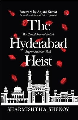 The Hyderabad Heist: The Untold Story of India's Biggest Museum Theft by Shenoy, Sharmishtha