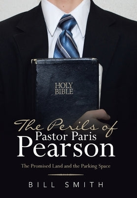 The Perils of Pastor Paris Pearson: The Promised Land and the Parking Space by Smith, Bill