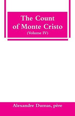 The Count of Monte Cristo (Volume IV) by Dumas, Père Alexandre