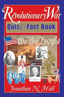 Revolutionary War Quiz and Fact Book by Hall, Jonathan N.