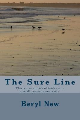 The Sure Line: Thirty-one stories of faith set in a small coastal community. Each short story is based on a chapter of the Book of Proverbs. by New, Beryl Ann