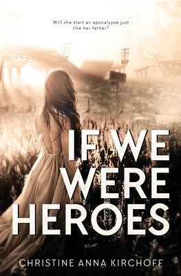 If We Were Heroes by Kirchoff, Christine Anna