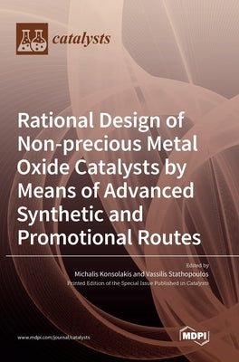 Rational Design of Non-precious Metal Oxide Catalysts by Means of Advanced Synthetic and Promotional Routes by Konsolakis, Michalis