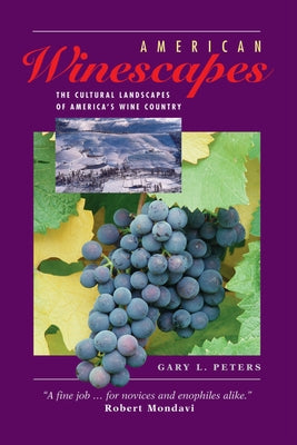 American Winescapes: The Cultural Landscapes Of America's Wine Country by Peters, Gary L.