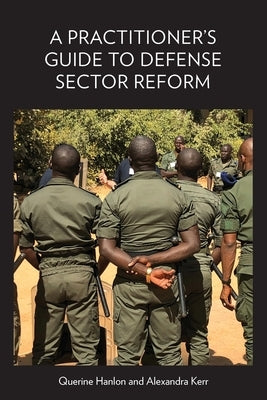 A Practitioner's Guide to Defense Sector Reform by Hanlon, Querine