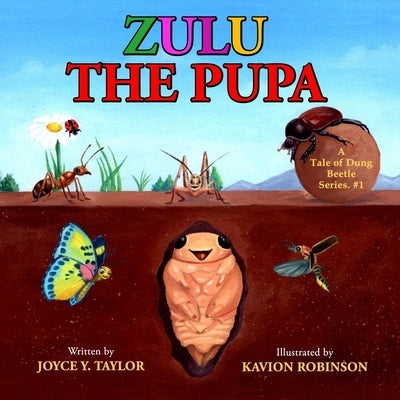 Zulu The Pupa (Mom's Choice Award Winner): A Tale of Dung Beetle Series. #1 by Taylor, Joyce