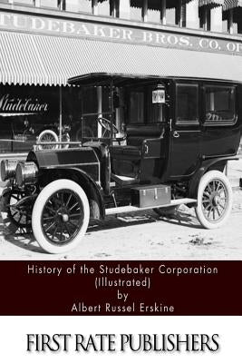 History of the Studebaker Corporation (Illustrated) by Erskine, Albert Russel