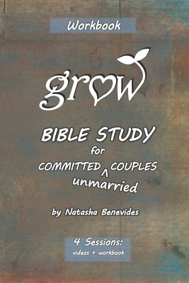 GROW Bible Study: for Committed Unmarried Couples by Benevides, Natasha Jo