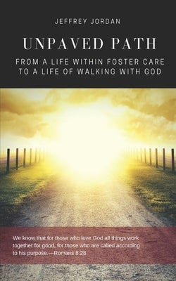 Unpaved Path: From a Life Within Foster Care to a Life of Walking with God by Jordan, Jeffrey