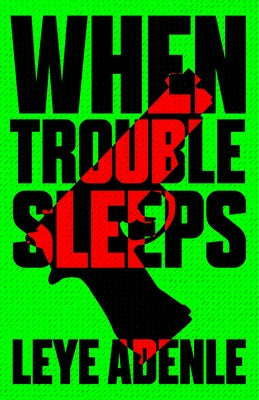 When Trouble Sleeps by Adenle, Leye