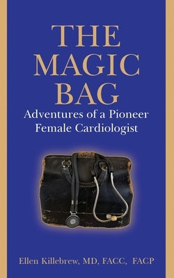 The Magic Bag: Adventures of a Pioneer Female Cardiologist by Killebrew, Ellen