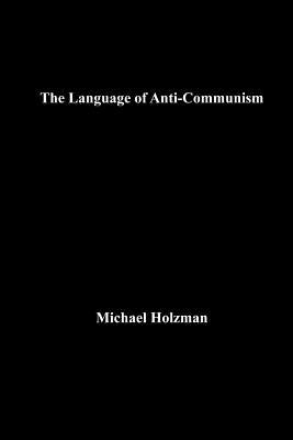 The Language of Anti-Communism by Holzman, Michael