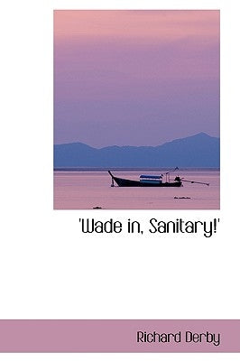 'Wade in, Sanitary!' by Derby, Richard