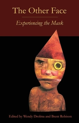 The Other Face: Experiencing the Mask by Drolma, Wendy