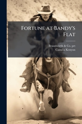 Fortune at Bandy's Flat by Prt, Braunworth &. Co