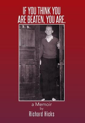If You Think You Are Beaten, You Are.: A Memoir by Hicks, Richard