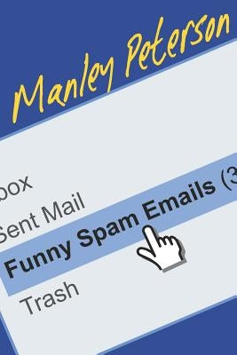 Funny Spam Emails by Peterson, Manley