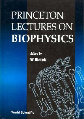 Princeton Lectures on Biophysics by Bialek, W.