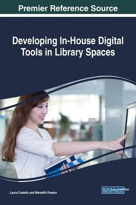 Developing In-House Digital Tools in Library Spaces by Costello, Laura