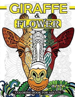 Giraffe & Flower Coloring Book For Adults: Giraffe Coloring Book and Flowers Patterns for Relaxation by Mindfulness Coloring Artist