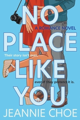 No Place Like You: A Slow Burn Forced Proximity Romantic Comedy by Choe, Jeannie