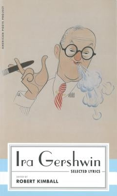 IRA Gershwin: Selected Lyrics: (american Poets Project #29) by Gershwin, Ira
