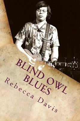Blind Owl Blues: The Mysterious Life and Death of Blues Legend Alan Wilson by Davis, Rebecca