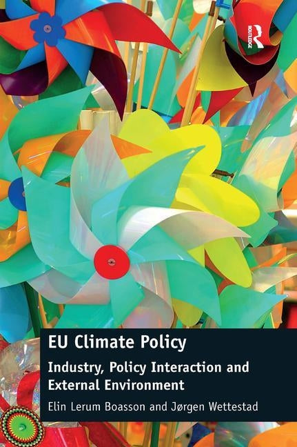 EU Climate Policy: Industry, Policy Interaction and External Environment by Lerum Boasson, Elin