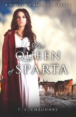 The Queen of Sparta: A Novel of Ancient Greece by Chaudhry, T. S.