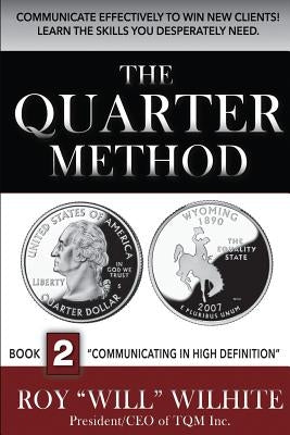 The Quarter Method, Book 2: Communicating in High Definition by Wilhite, Roy