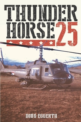 Thunderhorse 25: One man's journey through Vietnam by Eggerth, Doug