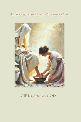 Girl Written by God: A Collection of Testimonies Written by Women in Christ. by Tomasello, Kristin