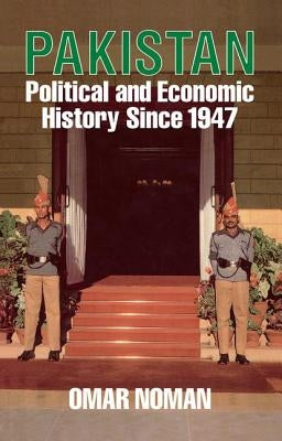 Pakistan: Political and Economic History Since 1947 by Noman, Omar
