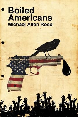 Boiled Americans by Rose, Michael Allen