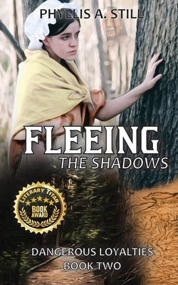 Fleeing the Shadows: Dangerous Loyalties, Book Two by Still, Phyllis a. A.